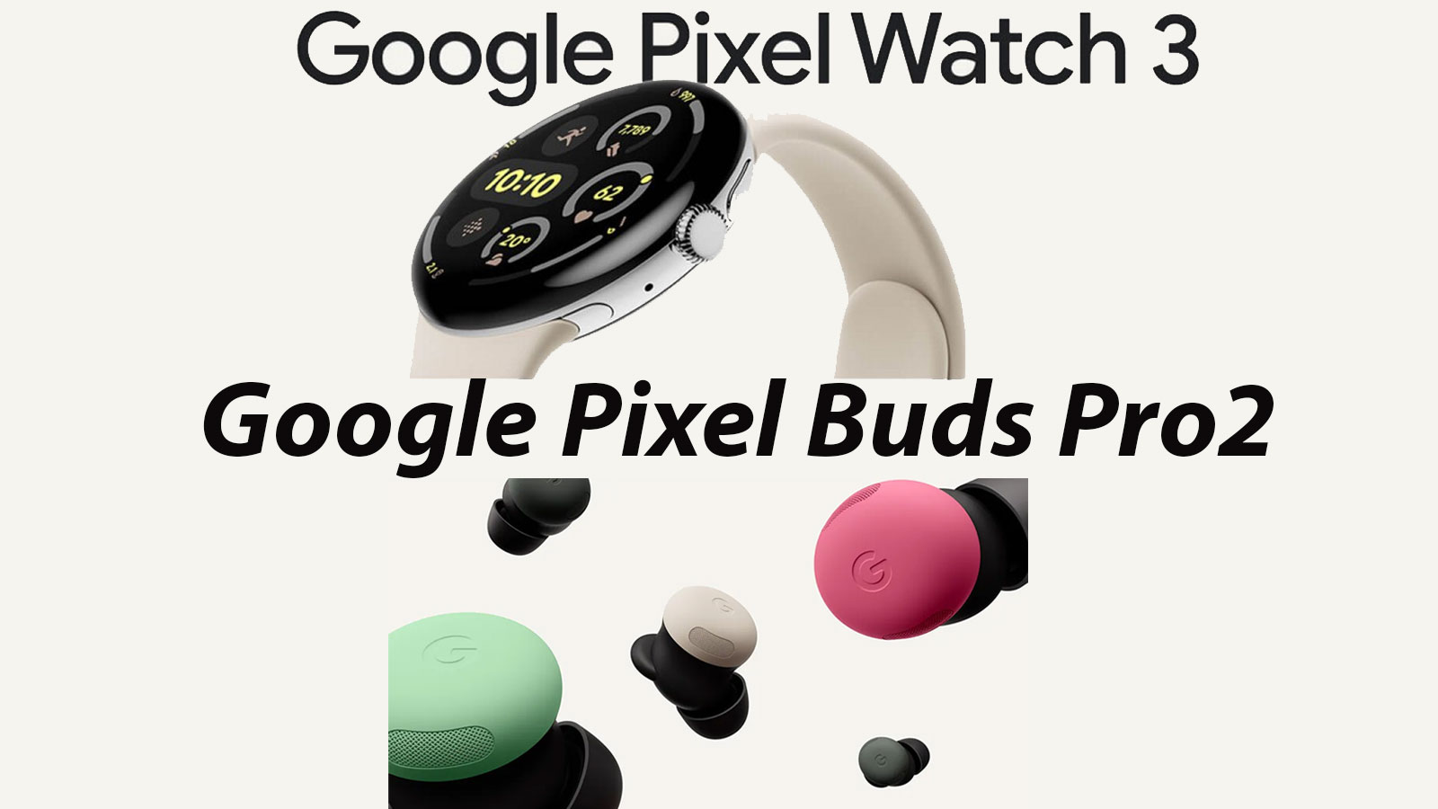 ساعت هوشمند Pixel Watch 3 و هندزفری Pixel Buds Pro 2 روی میز رونمایی!